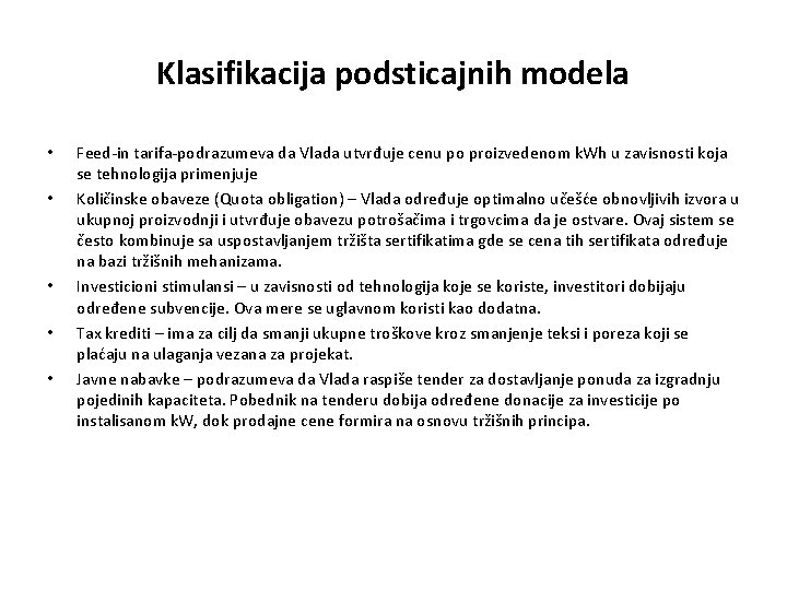 Klasifikacija podsticajnih modela • • • Feed-in tarifa-podrazumeva da Vlada utvrđuje cenu po proizvedenom