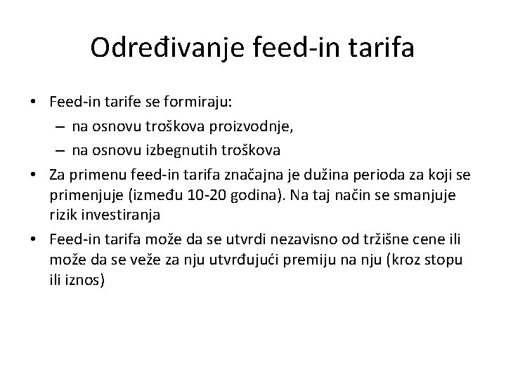 Određivanje feed-in tarifa • Feed-in tarife se formiraju: – na osnovu troškova proizvodnje, –