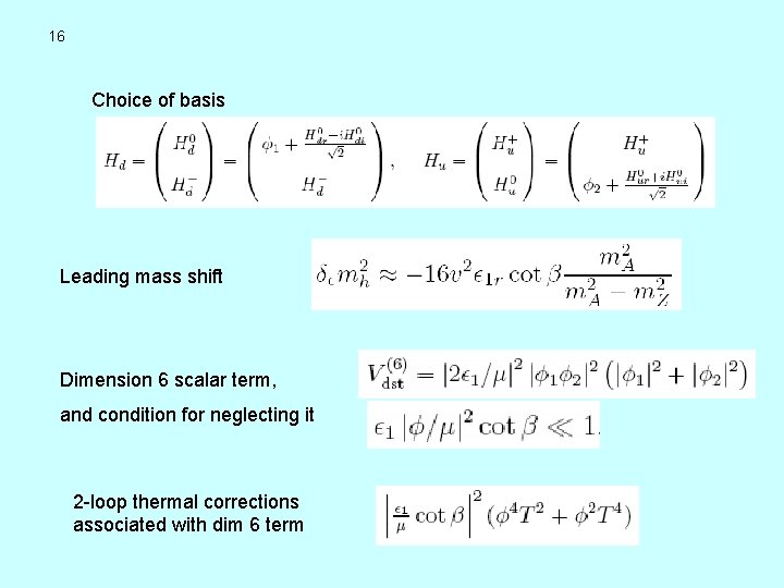 16 Choice of basis Leading mass shift Dimension 6 scalar term, and condition for