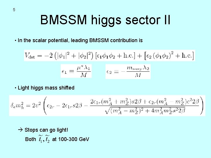 5 BMSSM higgs sector II • In the scalar potential, leading BMSSM contribution is