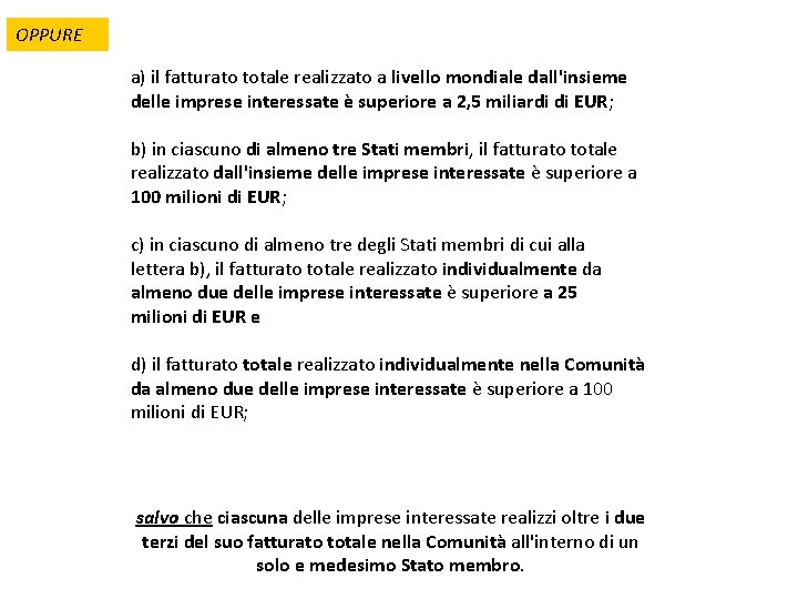 OPPURE a) il fatturato totale realizzato a livello mondiale dall'insieme delle imprese interessate è