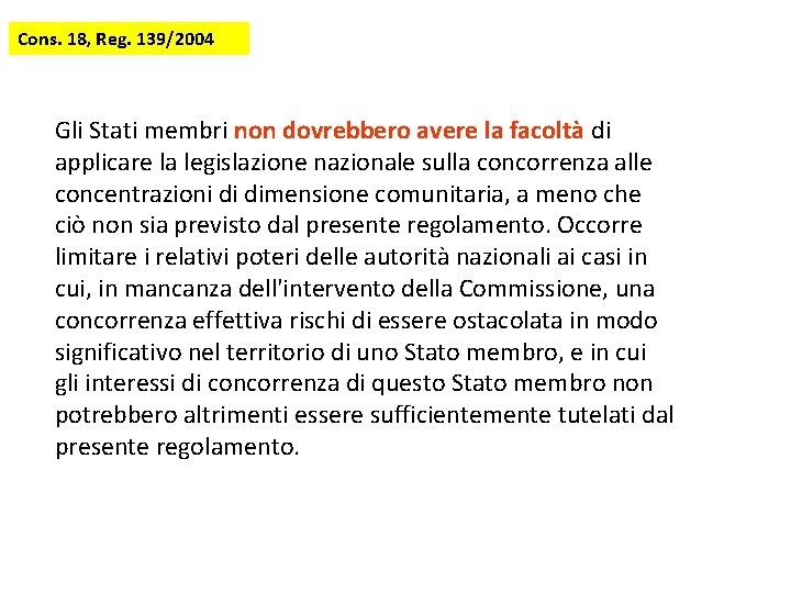 Cons. 18, Reg. 139/2004 Gli Stati membri non dovrebbero avere la facoltà di applicare