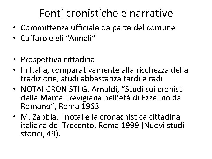 Fonti cronistiche e narrative • Committenza ufficiale da parte del comune • Caffaro e