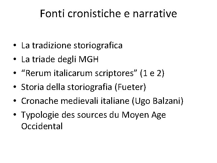 Fonti cronistiche e narrative • • • La tradizione storiografica La triade degli MGH