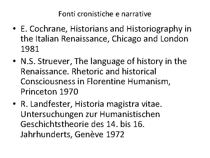 Fonti cronistiche e narrative • E. Cochrane, Historians and Historiography in the Italian Renaissance,