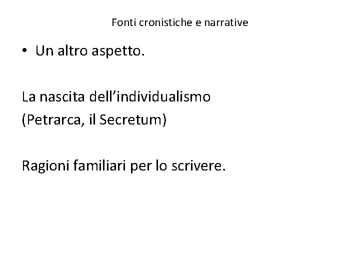 Fonti cronistiche e narrative • Un altro aspetto. La nascita dell’individualismo (Petrarca, il Secretum)