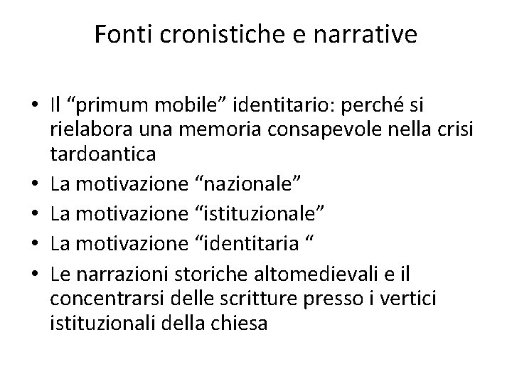 Fonti cronistiche e narrative • Il “primum mobile” identitario: perché si rielabora una memoria