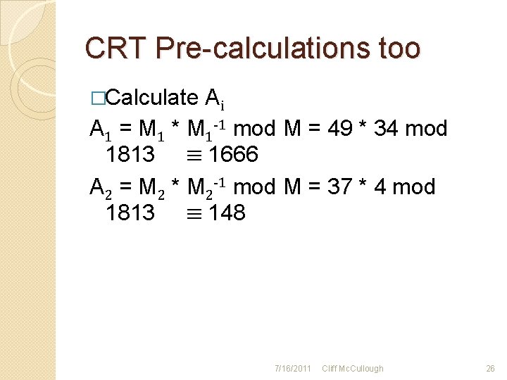 CRT Pre-calculations too �Calculate Ai A 1 = M 1 * M 1 -1