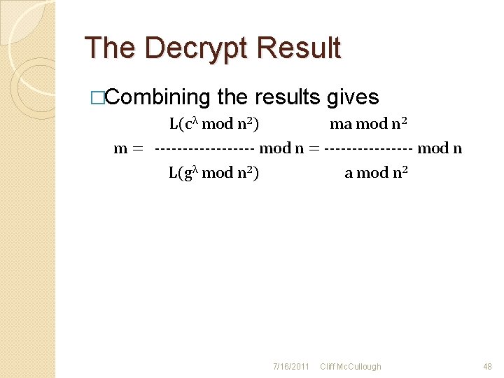 The Decrypt Result �Combining the results gives L(cλ mod n 2) ma mod n