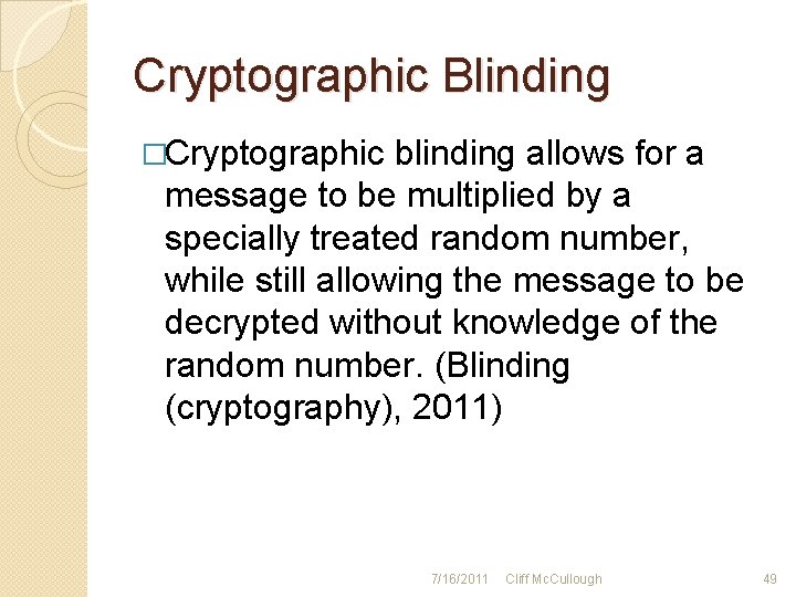 Cryptographic Blinding �Cryptographic blinding allows for a message to be multiplied by a specially