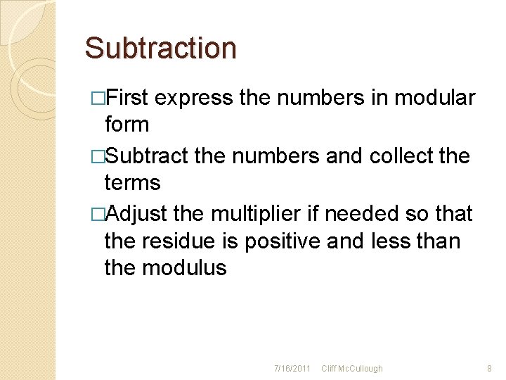 Subtraction �First express the numbers in modular form �Subtract the numbers and collect the