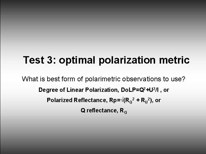 Test 3: optimal polarization metric What is best form of polarimetric observations to use?