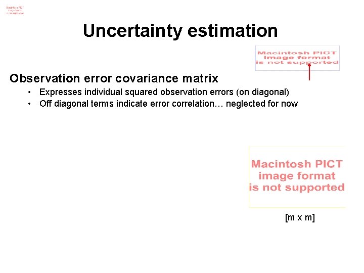 Uncertainty estimation Observation error covariance matrix • Expresses individual squared observation errors (on diagonal)