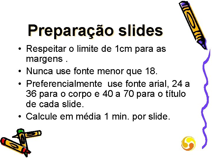 Preparação slides • Respeitar o limite de 1 cm para as margens. • Nunca