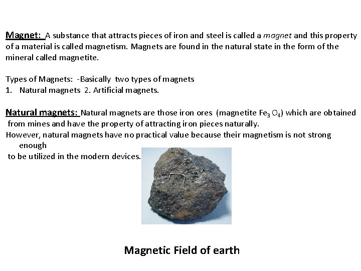 Magnet: A substance that attracts pieces of iron and steel is called a magnet