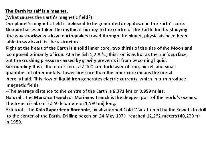 The Earth its self is a magnet. (What causes the Earth's magnetic field? )