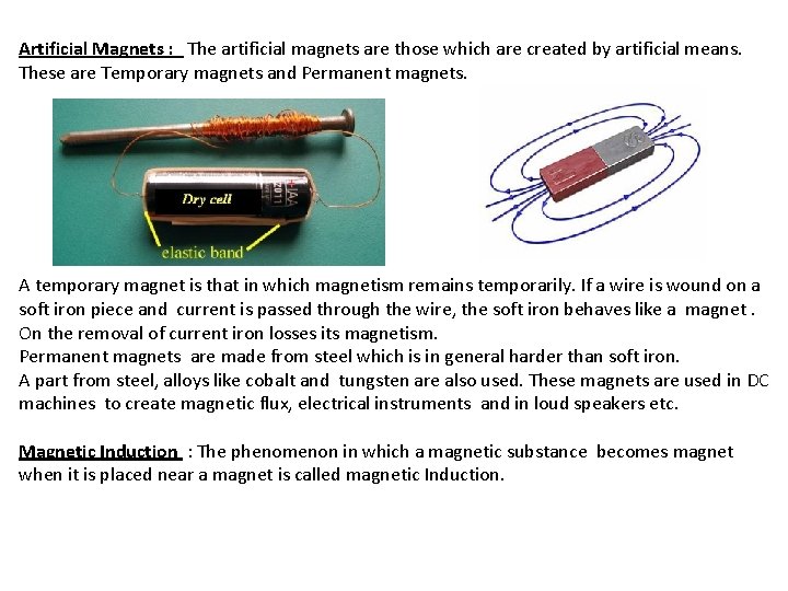 Artificial Magnets : The artificial magnets are those which are created by artificial means.