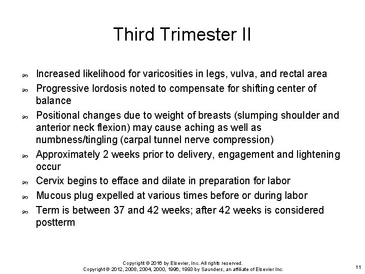 Third Trimester II Increased likelihood for varicosities in legs, vulva, and rectal area Progressive