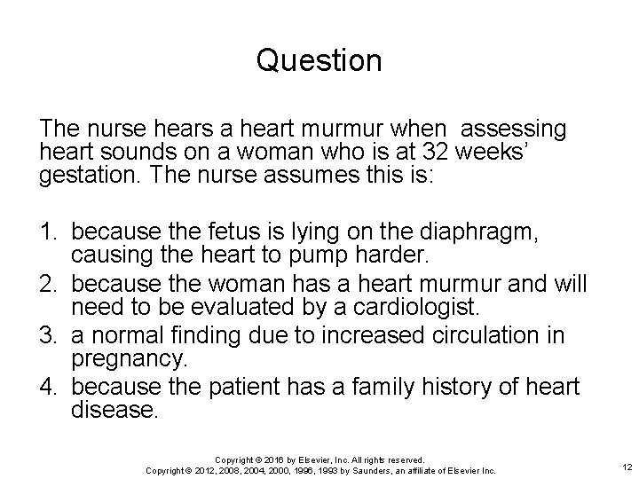 Question The nurse hears a heart murmur when assessing heart sounds on a woman