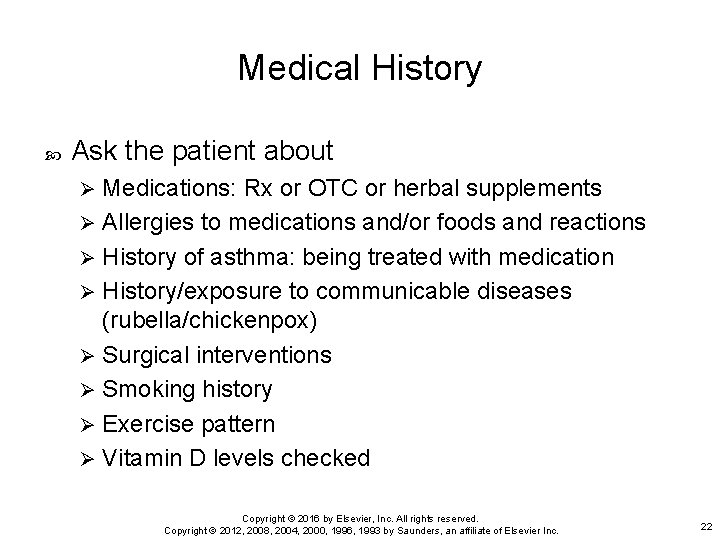 Medical History Ask the patient about Medications: Rx or OTC or herbal supplements Ø