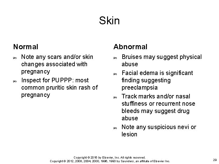 Skin Normal Abnormal Note any scars and/or skin changes associated with pregnancy Inspect for