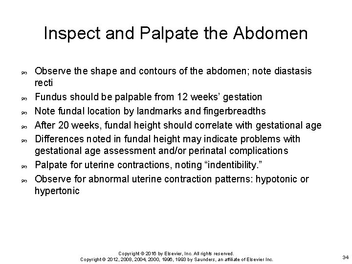 Inspect and Palpate the Abdomen Observe the shape and contours of the abdomen; note