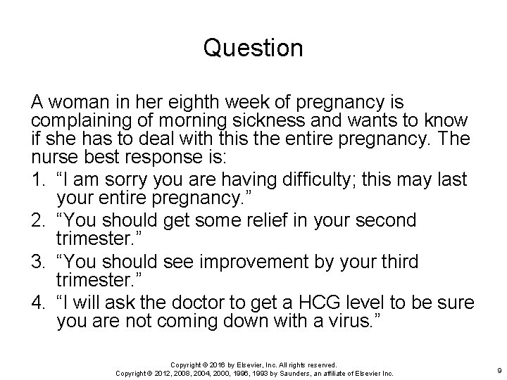Question A woman in her eighth week of pregnancy is complaining of morning sickness