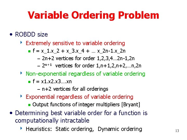 Variable Ordering Problem • ROBDD size 4 Extremely sensitive to variable ordering g f