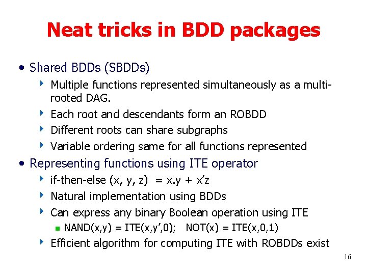 Neat tricks in BDD packages • Shared BDDs (SBDDs) 4 Multiple functions represented simultaneously