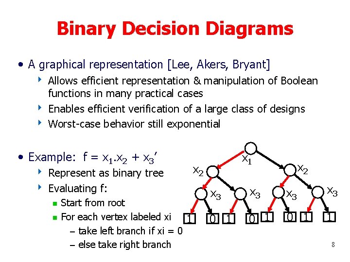 Binary Decision Diagrams • A graphical representation [Lee, Akers, Bryant] 4 Allows efficient representation