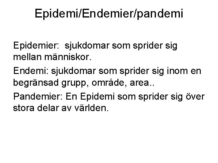 Epidemi/Endemier/pandemi Epidemier: sjukdomar som sprider sig mellan människor. Endemi: sjukdomar som sprider sig inom