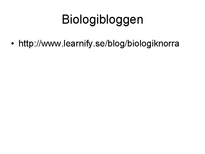 Biologibloggen • http: //www. learnify. se/blog/biologiknorra 