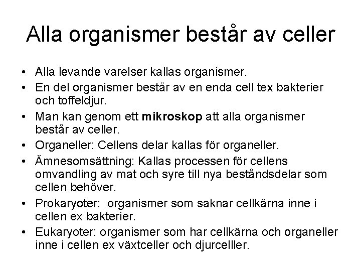 Alla organismer består av celler • Alla levande varelser kallas organismer. • En del