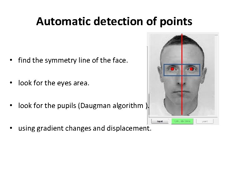  Automatic detection of points • find the symmetry line of the face. •