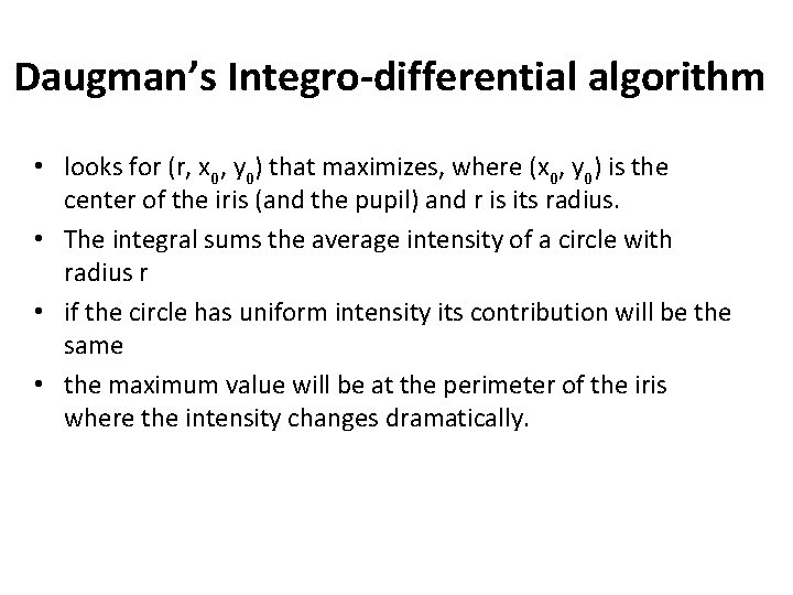 Daugman’s Integro-differential algorithm • looks for (r, x 0, y 0) that maximizes, where