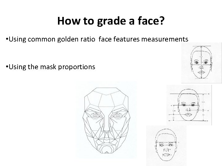 How to grade a face? • Using common golden ratio face features measurements ה