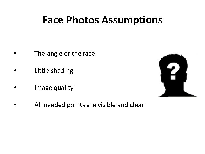  ה Face Photos Assumptions • The angle of the face • Little shading
