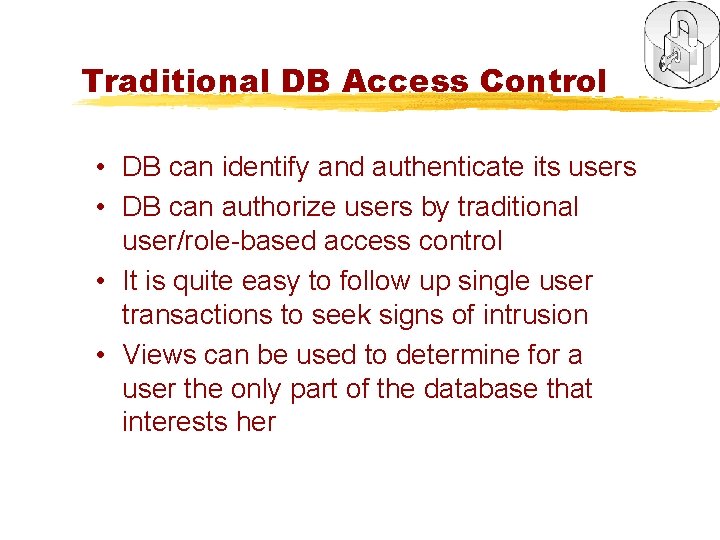 Traditional DB Access Control • DB can identify and authenticate its users • DB