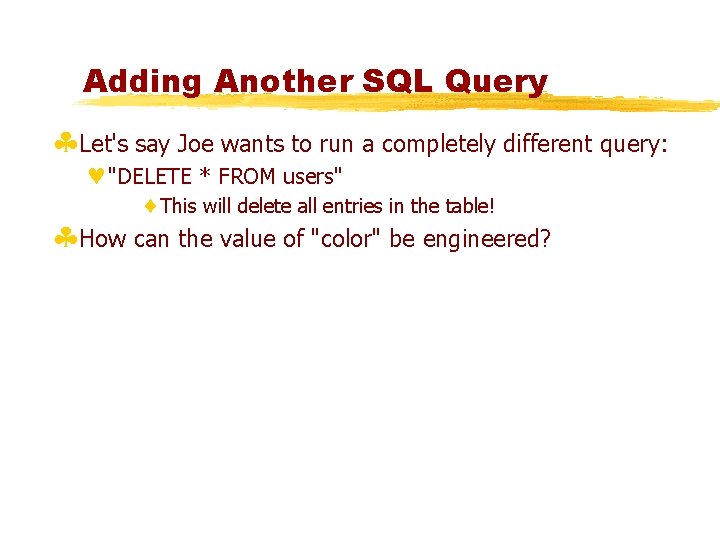 Adding Another SQL Query §Let's say Joe wants to run a completely different query: