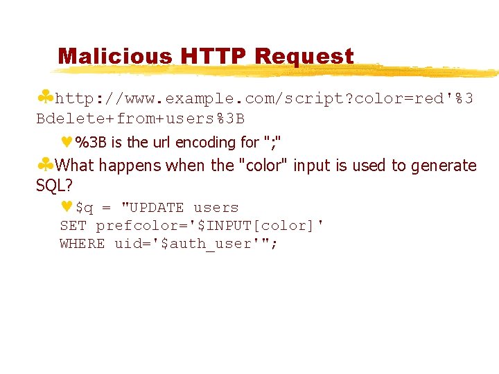 Malicious HTTP Request §http: //www. example. com/script? color=red'%3 Bdelete+from+users%3 B ©%3 B is the