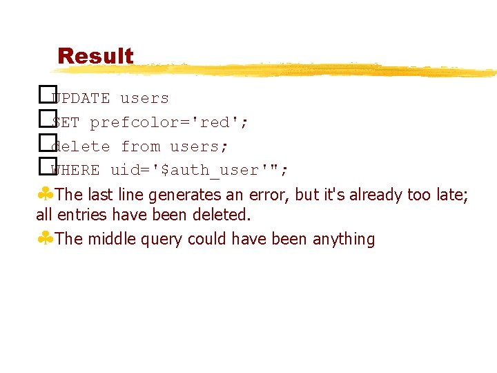 Result �UPDATE users �SET prefcolor='red'; �delete from users; �WHERE uid='$auth_user'"; §The last line generates