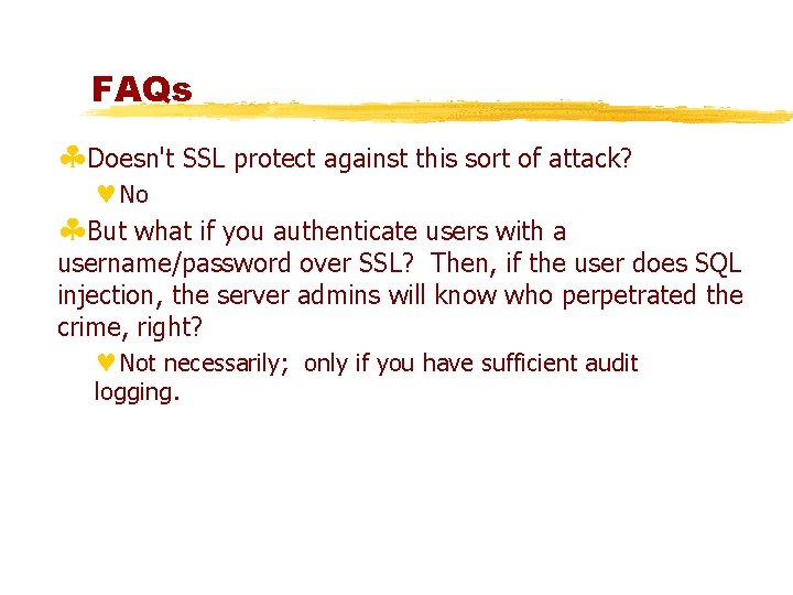 FAQs §Doesn't SSL protect against this sort of attack? ©No §But what if you