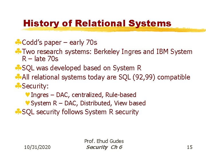 History of Relational Systems §Codd’s paper – early 70 s §Two research systems: Berkeley