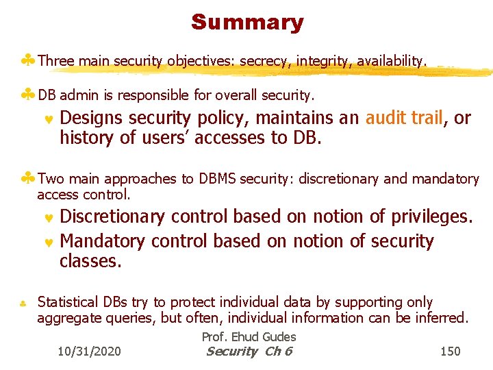 Summary § Three main security objectives: secrecy, integrity, availability. § DB admin is responsible