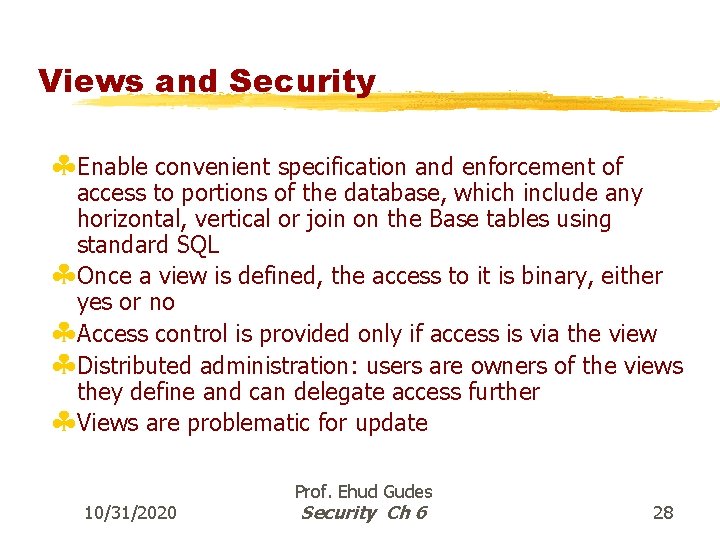 Views and Security §Enable convenient specification and enforcement of access to portions of the