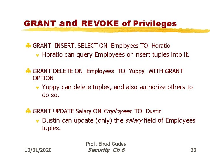 GRANT and REVOKE of Privileges § GRANT © INSERT, SELECT ON Employees TO Horatio