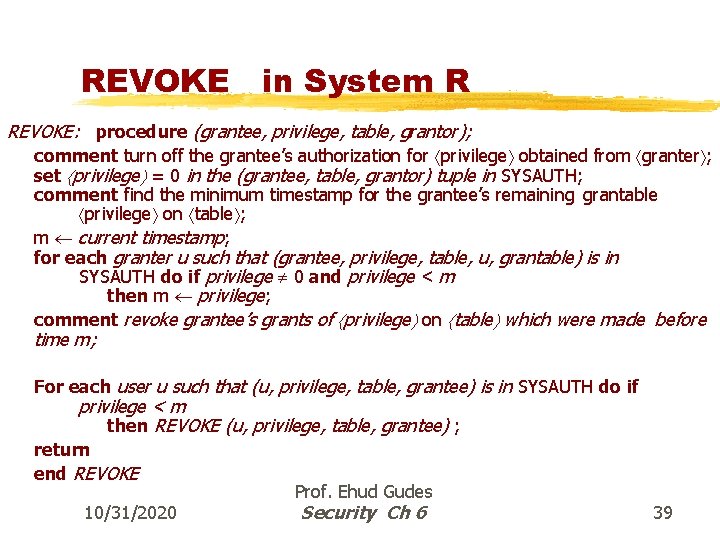 REVOKE in System R REVOKE: procedure (grantee, privilege, table, grantor); comment turn off the