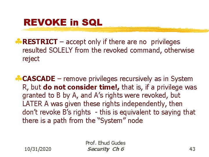 REVOKE in SQL §RESTRICT – accept only if there are no privileges resulted SOLELY