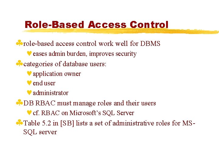 Role-Based Access Control §role-based access control work well for DBMS ©eases admin burden, improves