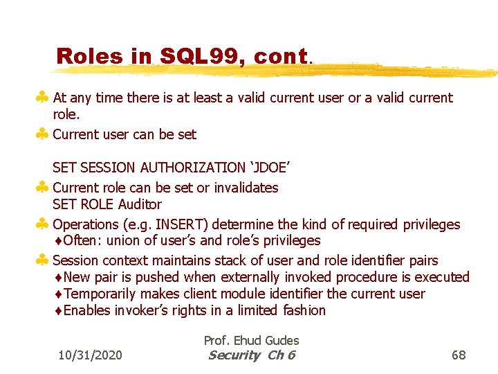 Roles in SQL 99, cont. § At any time there is at least a